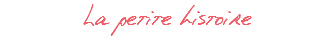 La petite histoire