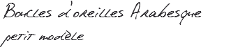 Boucles d'oreilles Arabesque petit modèle